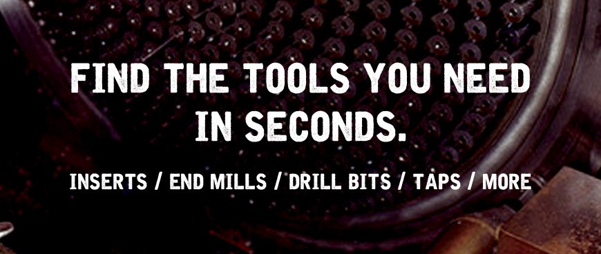 Find Tools You Need: Inserts, End Mills, Drill Bits, Taps, More